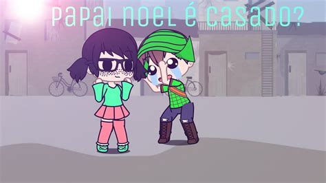 Papai Noel Casado Meme Gacha Club Youtube