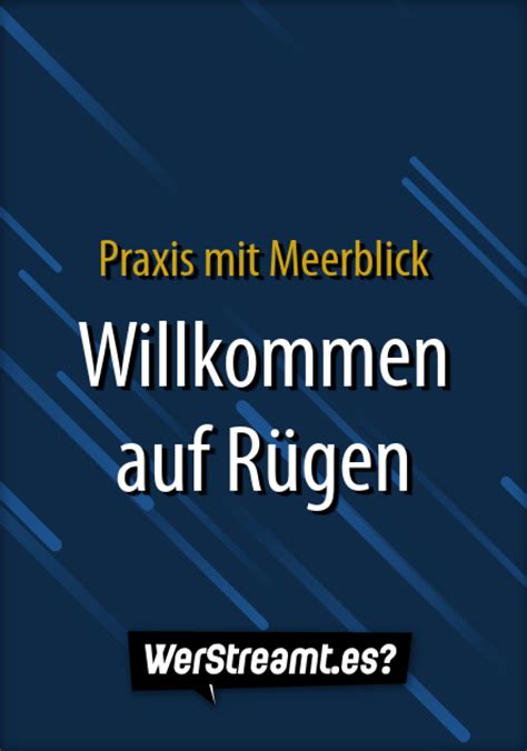 Wer streamt Praxis mit Meerblick Willkommen auf Rügen