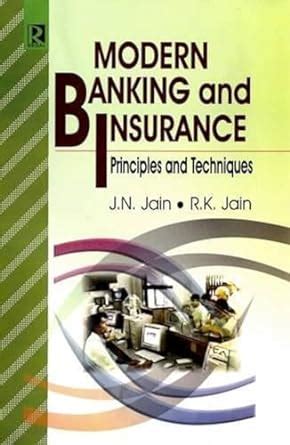 Modern Banking And Insurance Principles And Techniques Jain J N