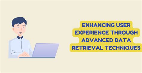 Enhancing User Experience Through Advanced Data Retrieval Techniques Solutionhow