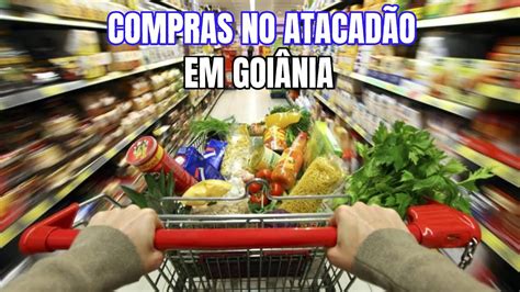 CUSTO DE VIDA EM GOIÂNIA COMPRAS DO MÉS NO ATACADÃO YouTube