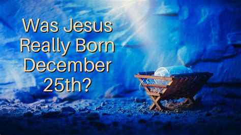 Was Jesus Really Born December 25th