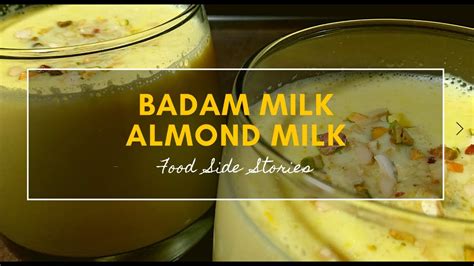 Badam Milk Recipe Almond Milk Badam Shake Home Cooking Food