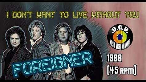 I Don T Want To Live Without You 1988 45 Rpm Foreigner Youtube