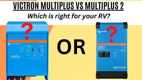 Victron Multiplus Vs Multiplus Which Is Right For Your Rv Youtube