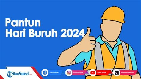 Kumpulan Contoh Pantun Peringatan Hari Buruh Internasional Penuh