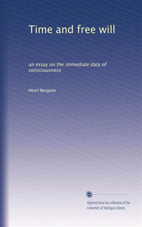 Time And Free Will An Essay On The Immediate Data Of Consciousness