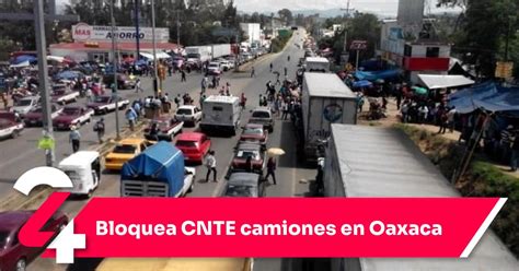 Bloquea CNTE Camiones En Oaxaca Noticias24Siete