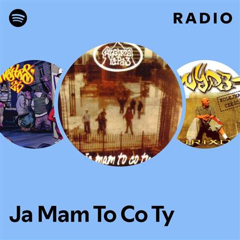 Ja Mam To Co Ty Radio Playlist By Spotify Spotify