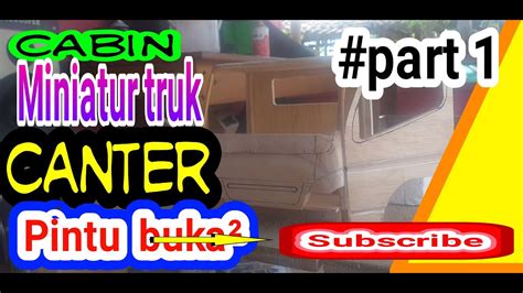 Membuat Cabin Miniatur Truk Canter Buka Buka Part Youtube