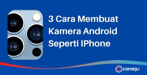 9 Cara Membuat Kamera Android Seperti IPhone Caraqu