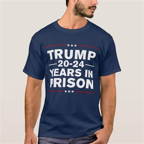 Trump 2024 Years In Prison Lock Him Up Anti Trump T Shirt Zazzle