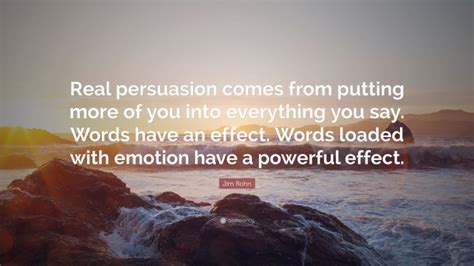 Jim Rohn Quote “real Persuasion Comes From Putting More Of You Into