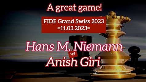 Hans Moke Niemann 2667 Vs Anish Giri 2760 FIDE Grand Swiss 2023