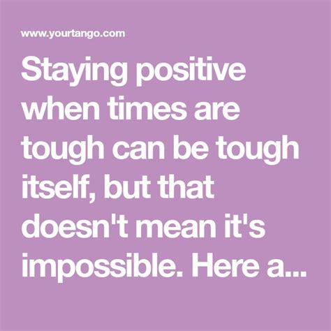 Quotes To Help You Stay Positive When Times Are Tough Positivity