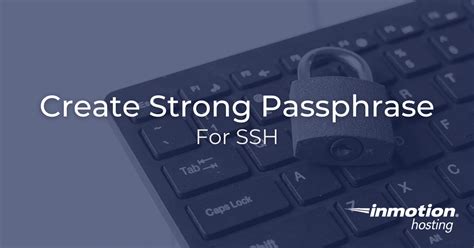 How To Create A Strong Passphrase For Ssh Inmotion Hosting