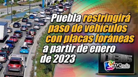 Puebla Restringirá Paso De Vehículos Con Placas Foráneas A Partir De Enero De 2023 Youtube