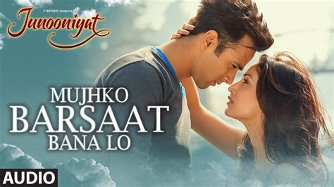 Mujhko Barsaat Bana Lo Full Song Audio Junooniyat Pulkit Samrat