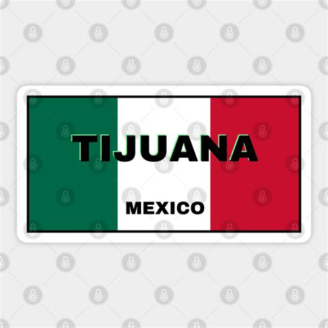 Tijuana City In Mexican Flag Colors Tijuana Sticker Teepublic