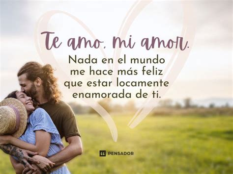 Te Amo Mi Amor 58 Frases Para Dedicar Con Ternura 💕 Pensador