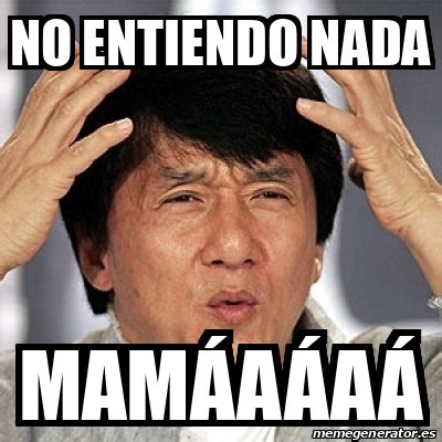 Meme Jackie Chan No Entiendo Nada Mam A A