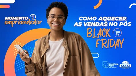 Momento Empreendedor Como Aquecer As Vendas No P S Black Friday Youtube