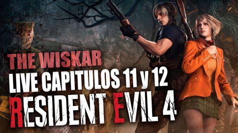 RESIDENT EVIL 4 REMAKE CAPITULOS 11 Y 12 EN VIVO THE WISKAR YouTube