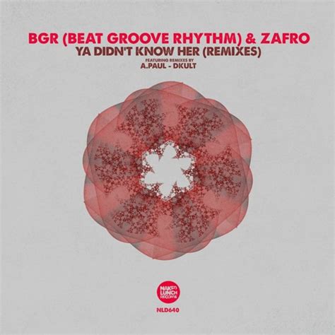 Stream BGR Beat Groove Rhythm Ya Didn T Know Her DKult Redub Naked Lunch Records By DKult