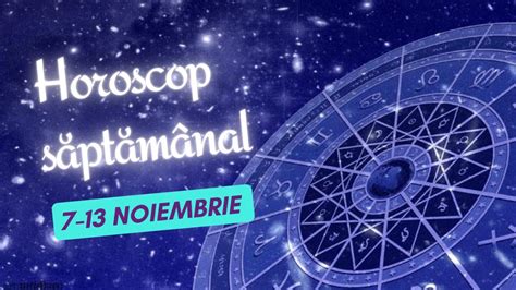 Horoscop Saptamanal Noiembrie Horoscopul Saptamanii Youtube