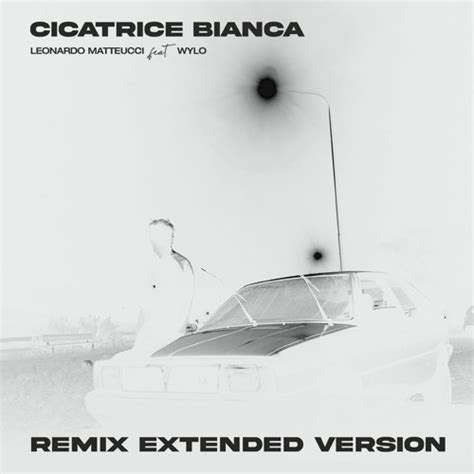 Stream Cicatrice Bianca Leonardo Matteucci Extended Remix Feat Wylo