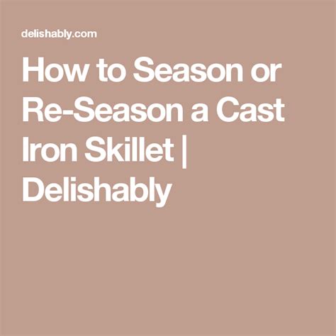 How To Season Or Re Season A Cast Iron Skillet Cast Iron Skillet