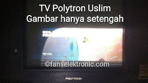 Detail Kerusakan Tv Polytron Gambar Bergaris Bagian Atas Koleksi Nomer 49