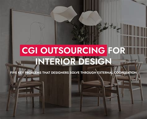 CGI Outsourcing For Interior Design Five Key Problems That Designers