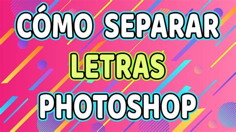 Tutorial Photoshop Básico Cómo Separar las Letras en Photoshop