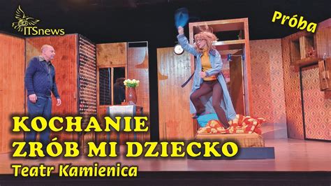 Teatr Kamienica Kochanie Zr B Mi Dziecko Pr Ba Marcin Perchu