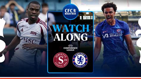 Servette Vs Chelsea Uefa Conference League Second Leg Watch Along