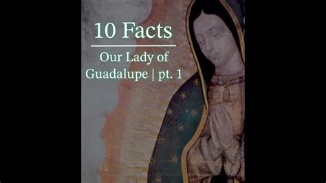 10 Facts About Our Lady Of Guadalupe Pt 1 Youtube