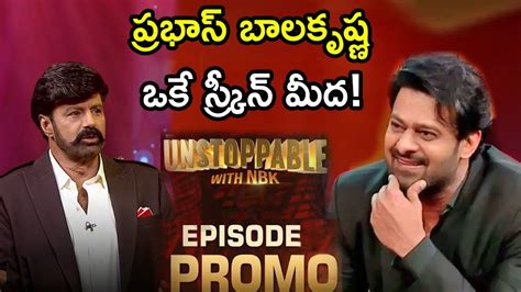 Prabhas In Balakrishna S Unstoppable Show Unstoppable Episode Promo