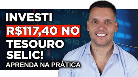 Tesouro Selic Na PrÁtica Investi 117 Reais No Tesouro Aprenda A Investir Na PrÁtica Youtube