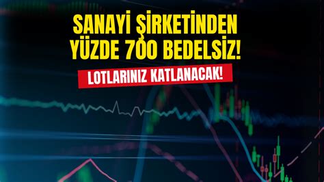 Lotlarınız Katlanacak Sanayi Şirketinden Yüzde 700 Rekor Bedelsiz