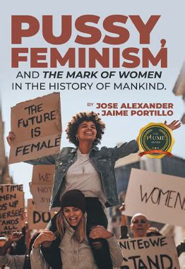 Pussy Feminism And The Mark Of Women In The History Of Mankind By