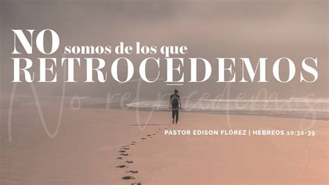 No Somos De Los Que Retrocedemos Hebreos Ps Edison Florez