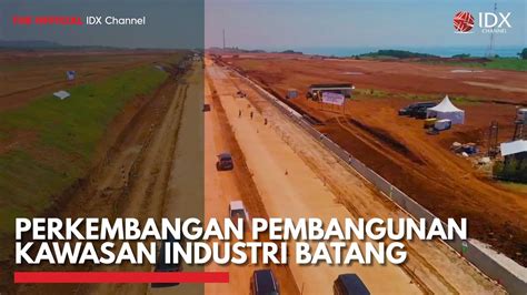 Perkembangan Pembangunan Kawasan Industri Batang Idx Channel Youtube