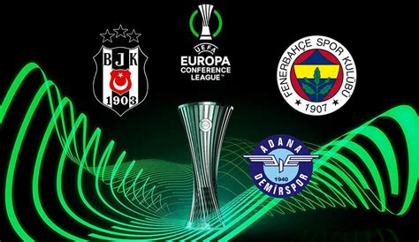 Uefa Konferans Ligi Fenerbah E Be Ikta Ve Adana Demirspor Un