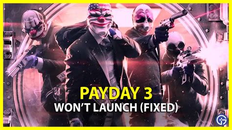 Payday 3 Won T Launch Fix Not Launching Issues On PC