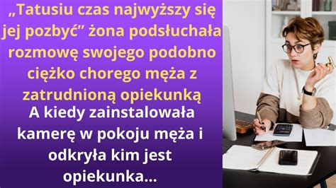 Tatusiu czas najwyższy się jej pozbyć żona podsłuchała rozmowę