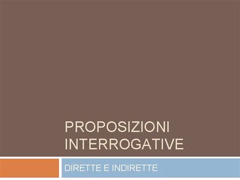 Proposizioni Interrogative Dirette E Indirette Pronomi Interrogativi