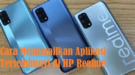 Cara Menampilkan Aplikasi Tersembunyi Di HP Realme 2024 Smartphone