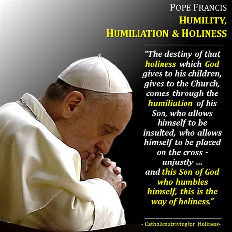 Pope Francis On Humility Humiliation And Holiness If We Want To Be