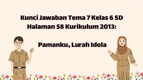 Kunci Jawaban Tema 7 Kelas 6 Sd Halaman 58 Kurikulum 2013 Pamanku Lurah Idola